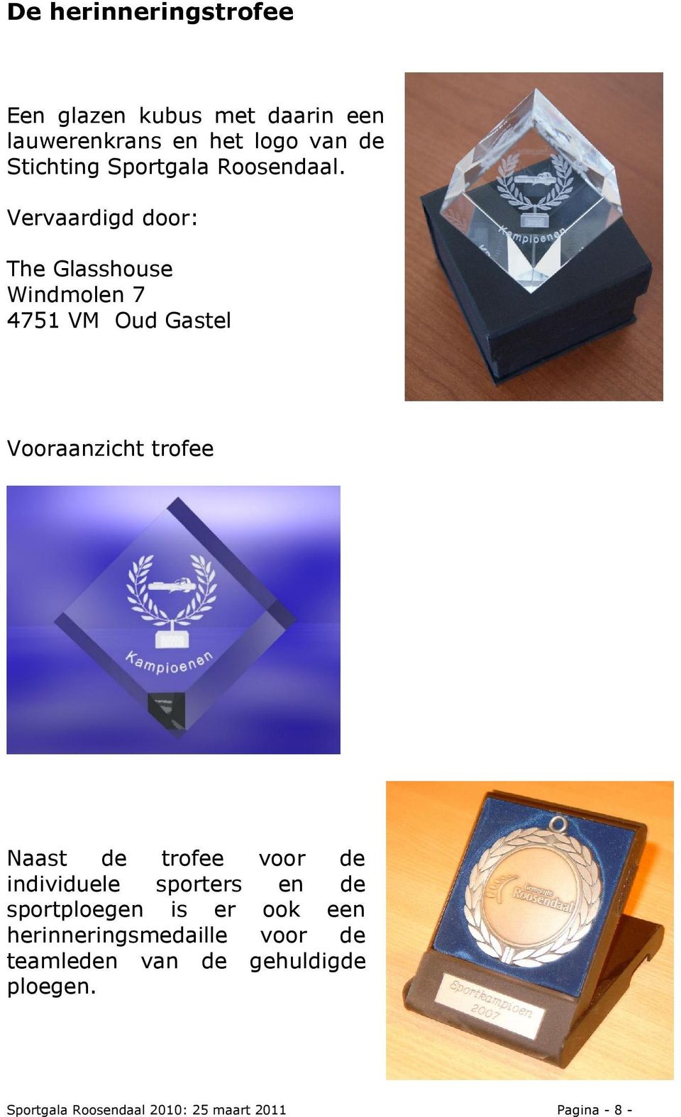 Vervaardigd door: The Glasshouse Windmolen 7 4751 VM Oud Gastel Vooraanzicht trofee Naast de trofee