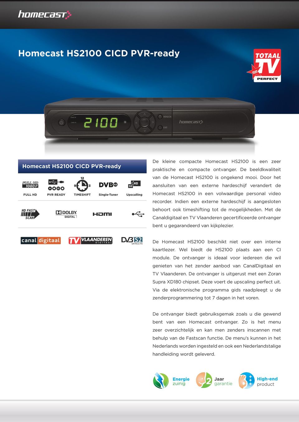 Door het aansluiten van een externe hardeschijf verandert de FULL HD PVR READY Single-Tuner Homecast HS2100 in een volwaardige personal video recorder.
