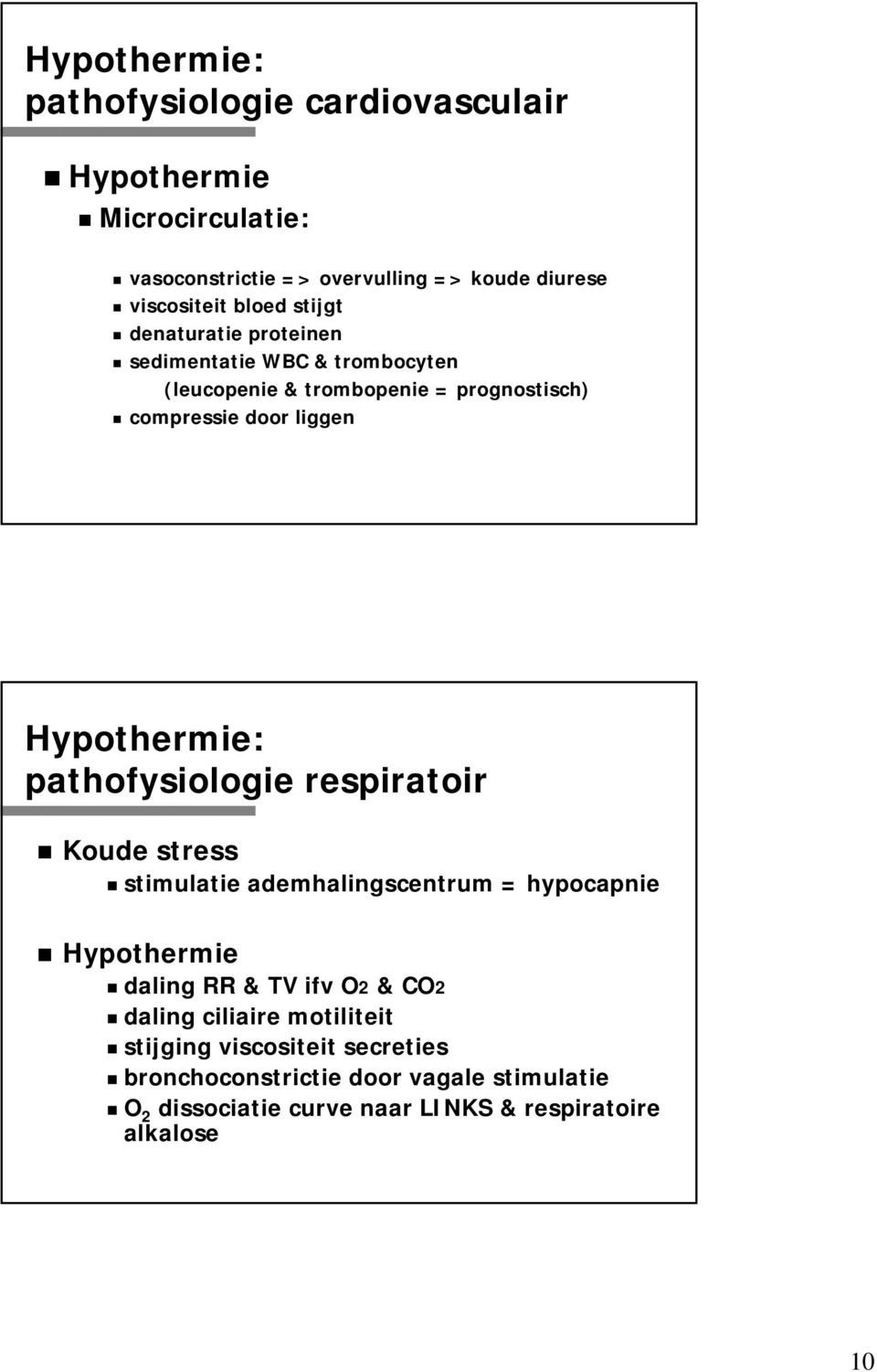 pathofysiologie respiratoir Koude stress stimulatie ademhalingscentrum = hypocapnie Hypothermie daling RR & TV ifv O2 & CO2 daling ciliaire