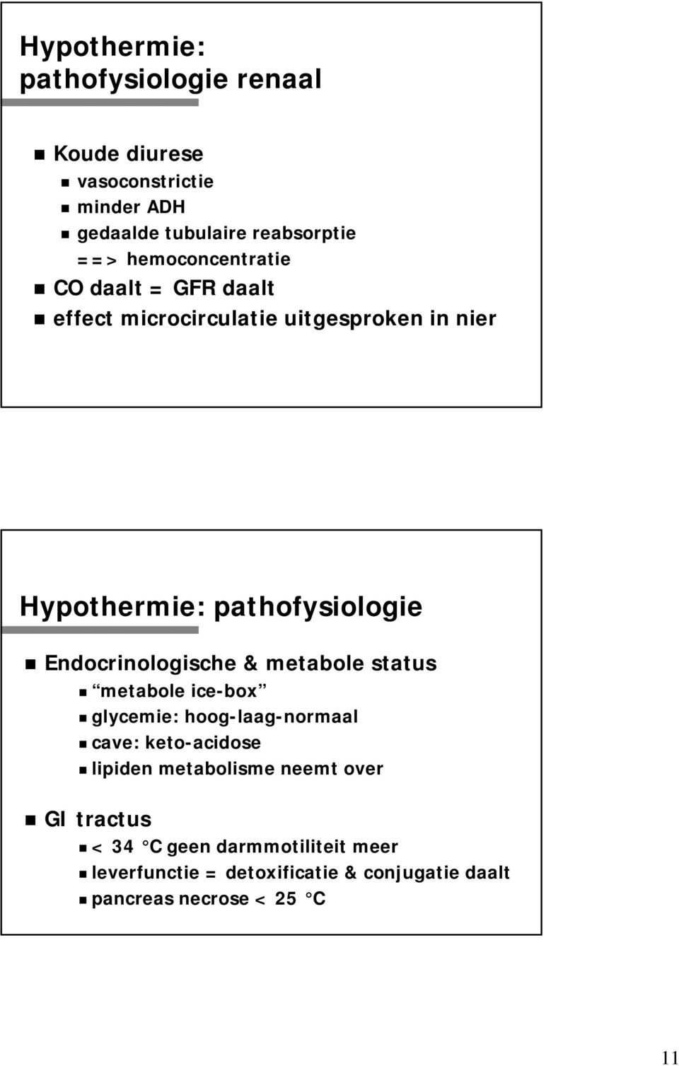 Endocrinologische & metabole status metabole ice-box glycemie: hoog-laag-normaal cave: keto-acidose lipiden
