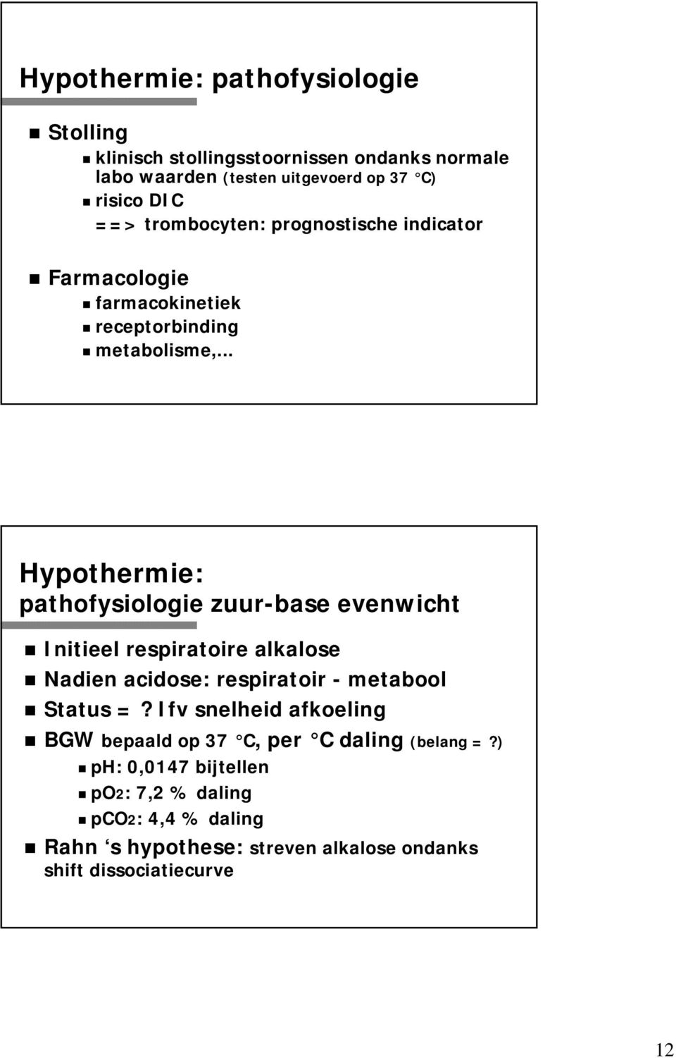 .. Hypothermie: pathofysiologie zuur-base evenwicht Initieel respiratoire alkalose Nadien acidose: respiratoir - metabool Status =?