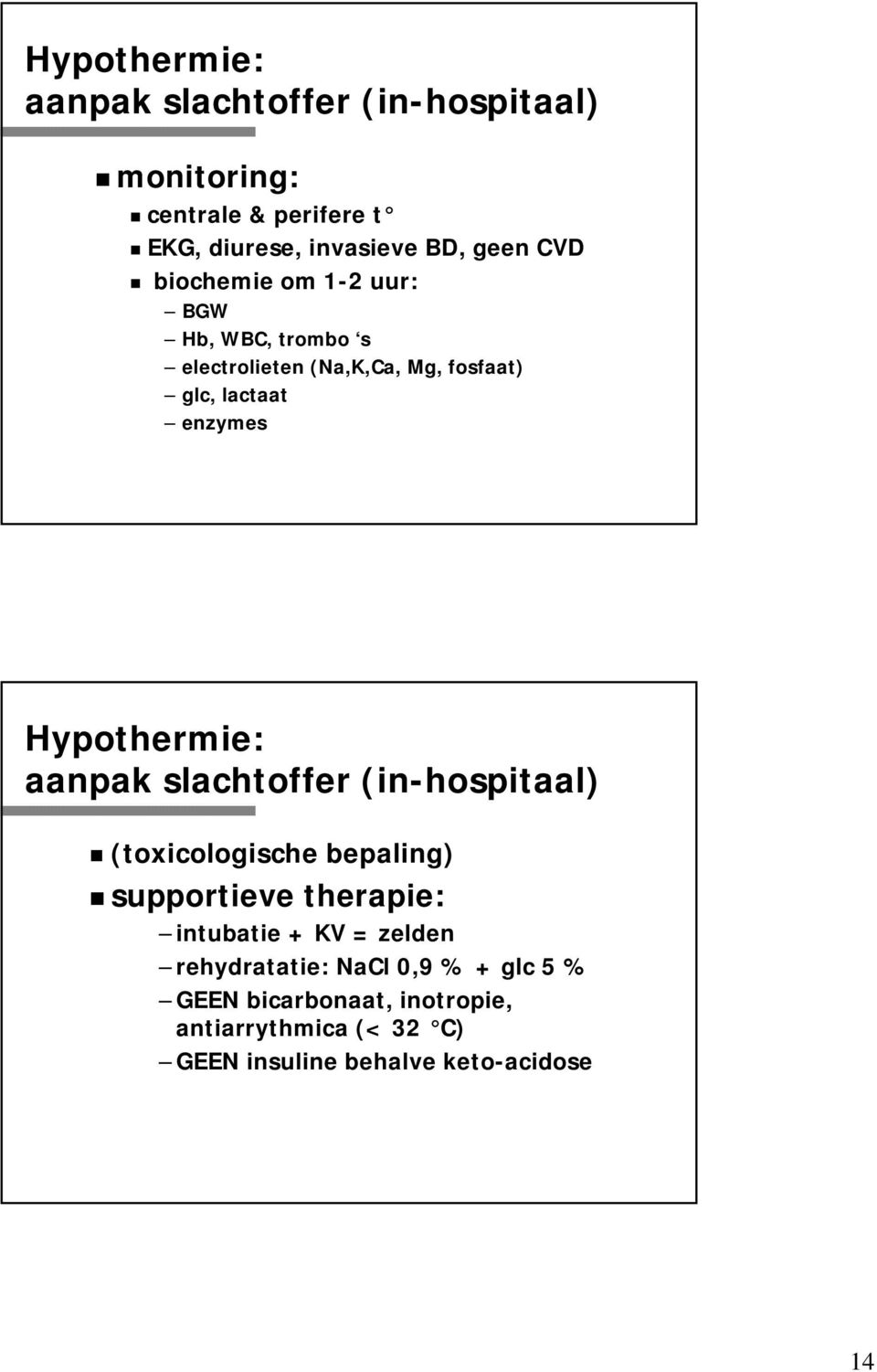 Hypothermie: aanpak slachtoffer (in-hospitaal) (toxicologische bepaling) supportieve therapie: intubatie + KV =