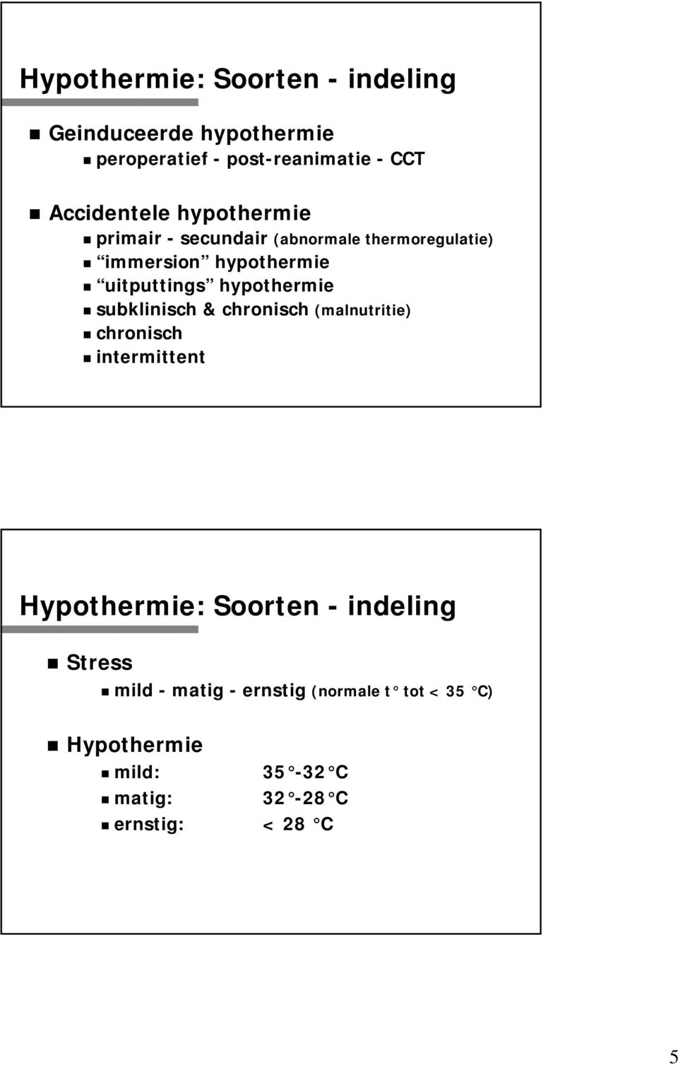 uitputtings hypothermie subklinisch & chronisch (malnutritie) chronisch intermittent Hypothermie: