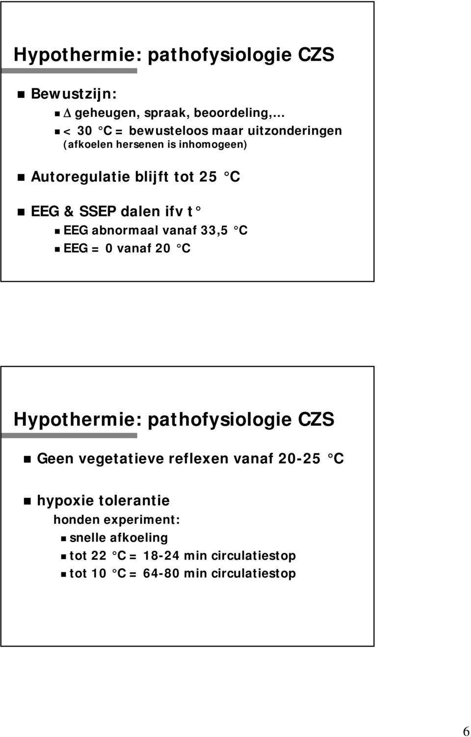 abnormaal vanaf 33,5 C EEG = 0 vanaf 20 C Hypothermie: pathofysiologie CZS Geen vegetatieve reflexen vanaf 20-25