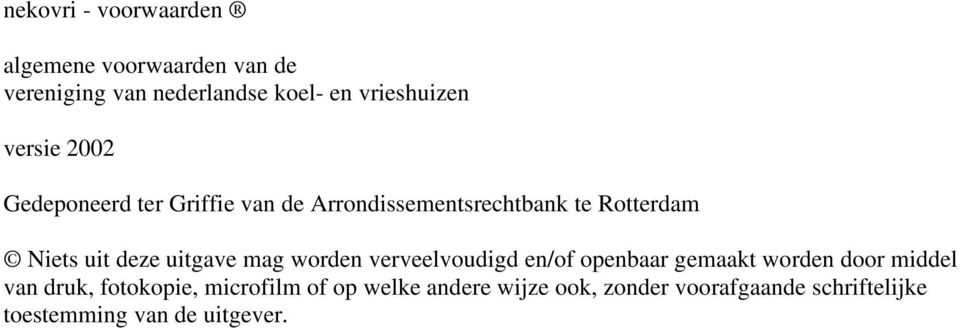 uitgave mag worden verveelvoudigd en/of openbaar gemaakt worden door middel van druk, fotokopie,