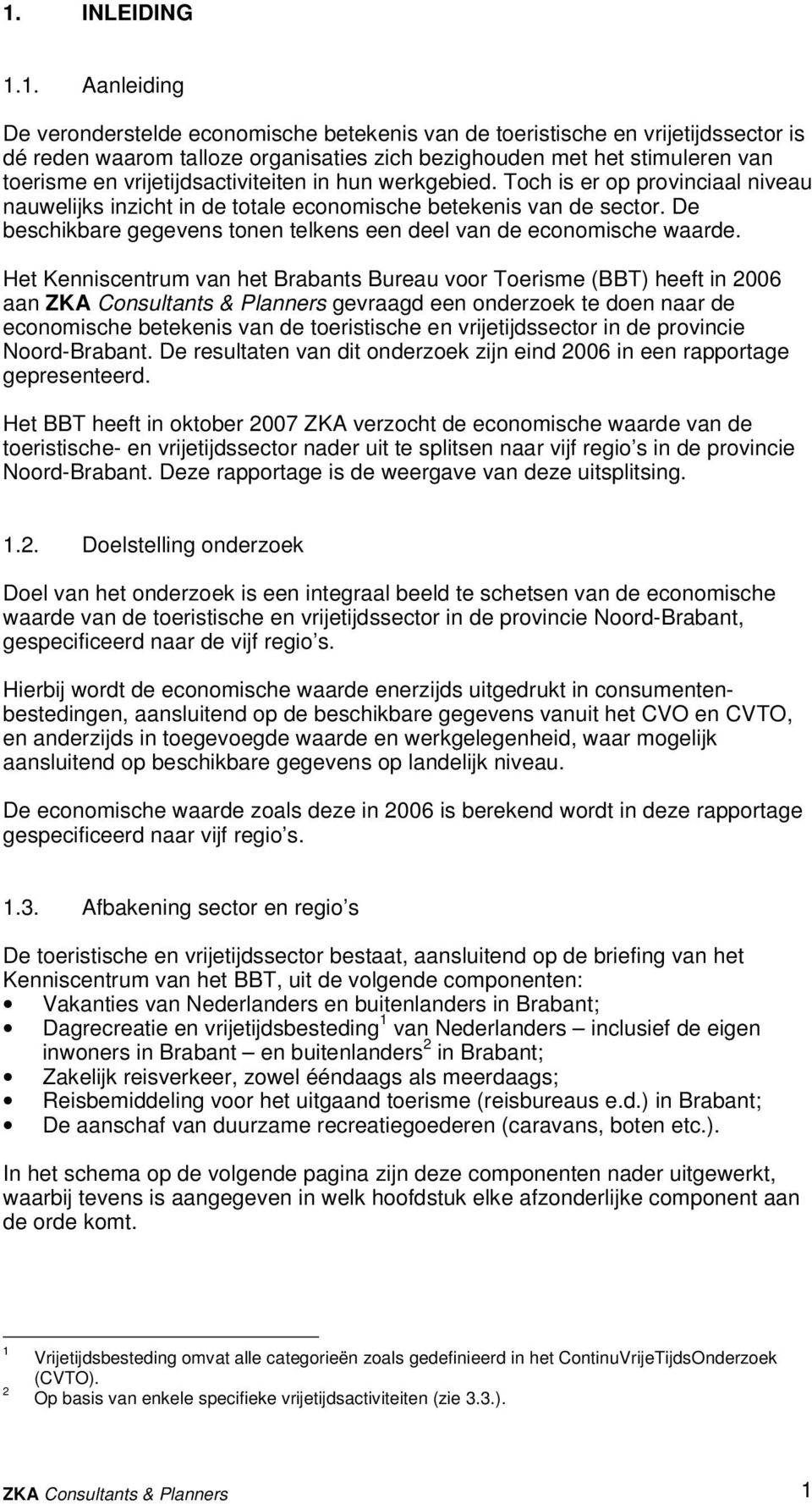 De beschikbare gegevens tonen telkens een deel van de economische waarde.