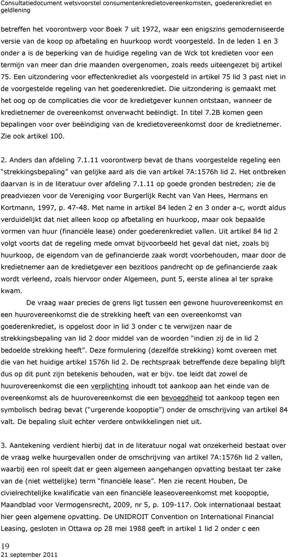 Een uitzondering voor effectenkrediet als voorgesteld in artikel 75 lid 3 past niet in de voorgestelde regeling van het goederenkrediet.