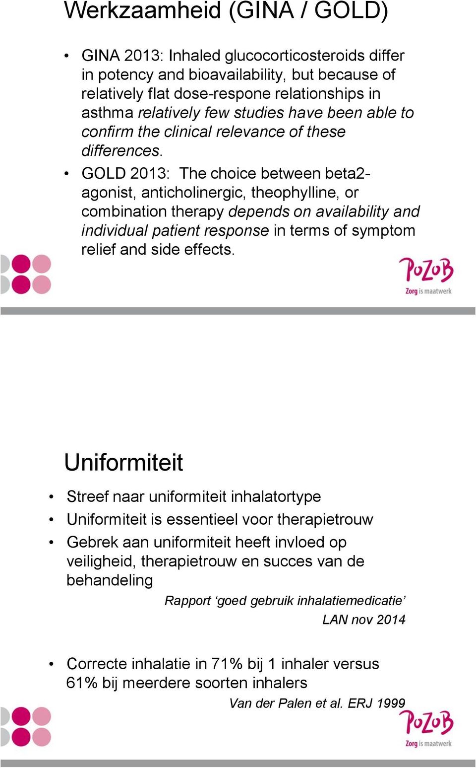 GOLD 2013: The choice between beta2- agonist, anticholinergic, theophylline, or combination therapy depends on availability and individual patient response in terms of symptom relief and side effects.