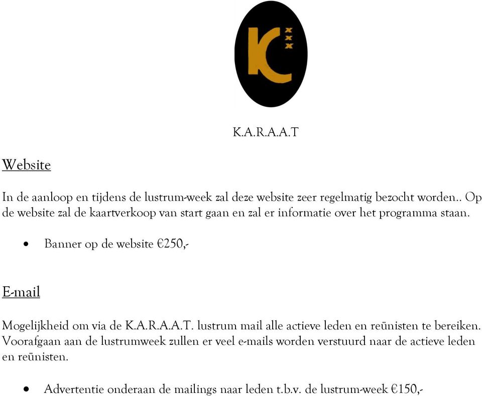 Banner op de website 250,- E-mail Mogelijkheid om via de K.A.R.A.A.T. lustrum mail alle actieve leden en reünisten te bereiken.
