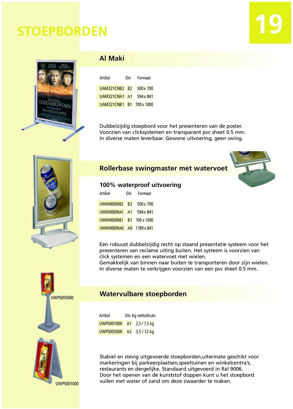 Rollerbase swingmaster met watervoet 100% waterproof uitvoering UWWM000NB2 B2 500x 700 UWWM000NA1 A1 594x 841 UWWM000NB1 B1 700 x 1000 UWWM000NA0 A0 1189x 841 Een robuust dubbelzijdig recht op staand