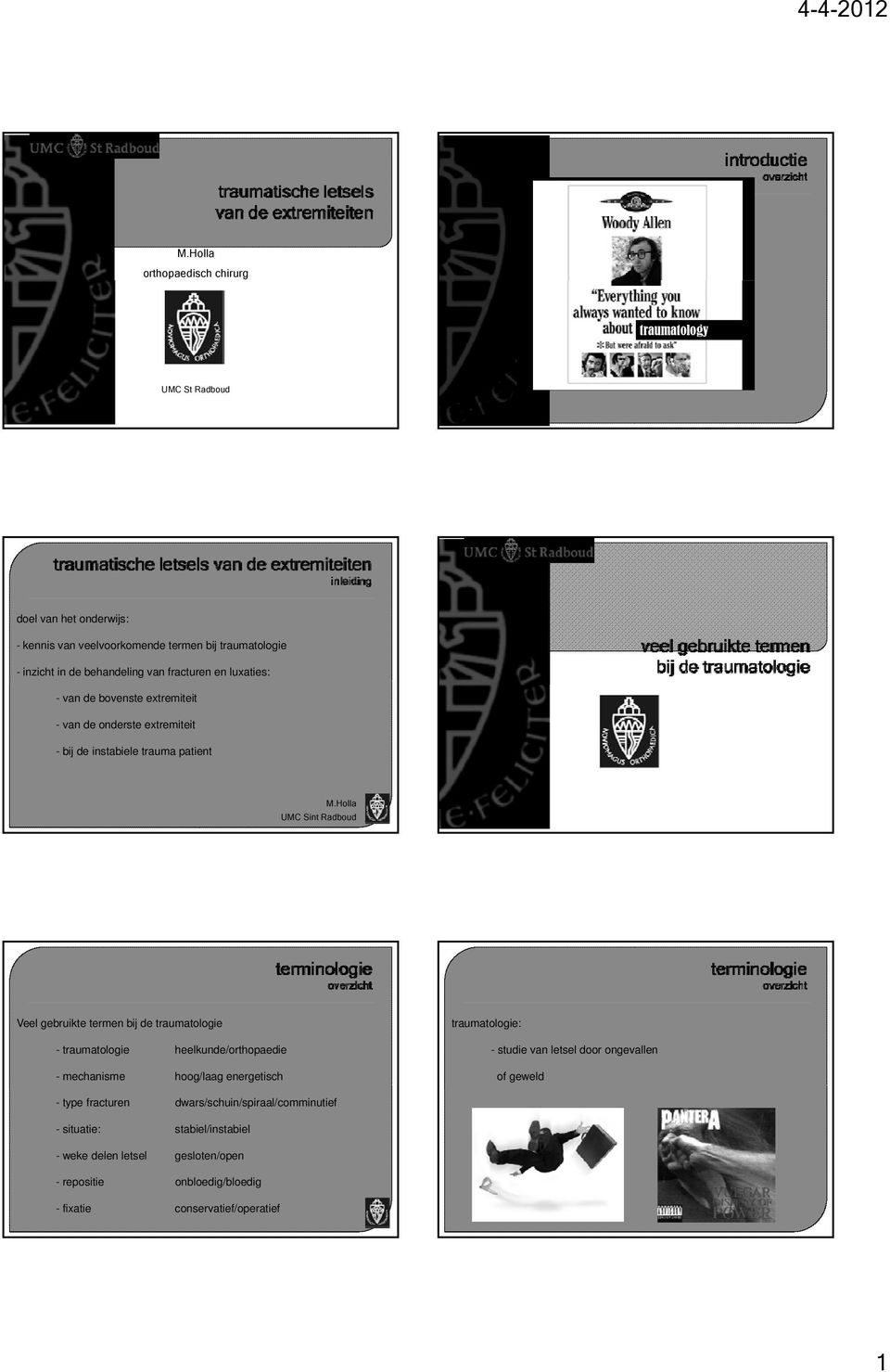 de traumatologie - traumatologie heelkunde/orthopaedie - mechanisme hoog/laag energetisch traumatologie: - studie van letsel door ongevallen of geweld - type