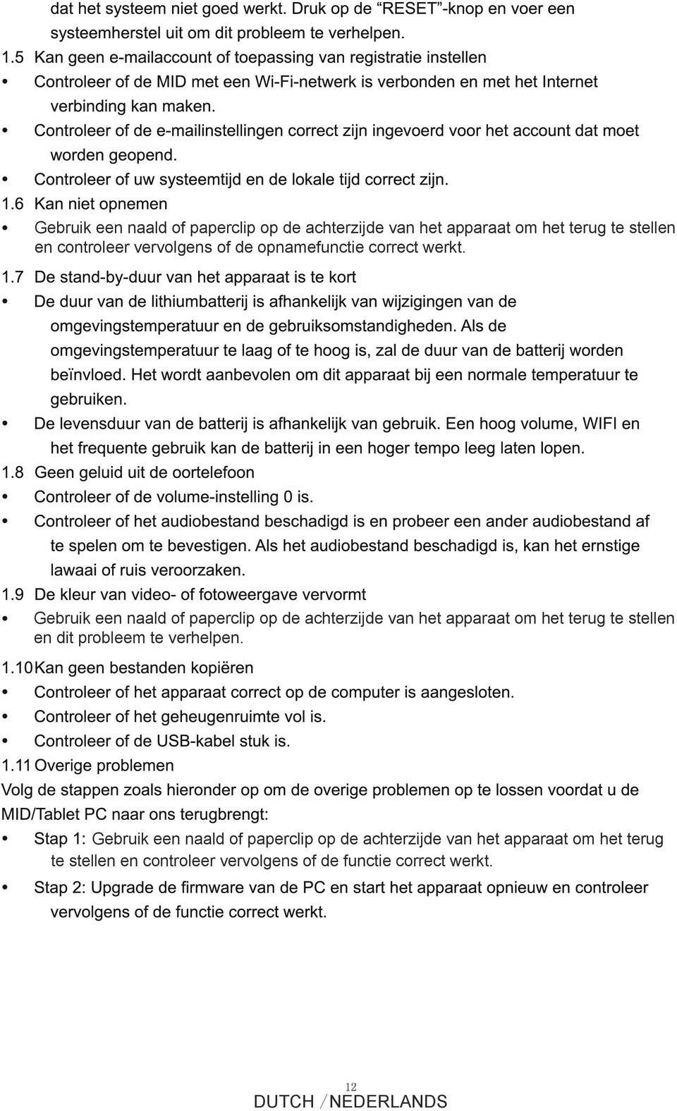 Gebruik een naald of paperclip op de achterzijde van het apparaat om het terug te stellen en dit