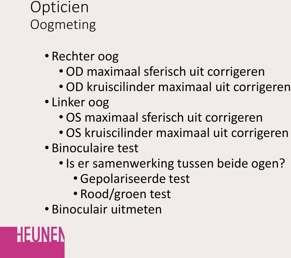 corrigeren OS kruiscilinder maximaal uit corrigeren Binoculaire test Is er