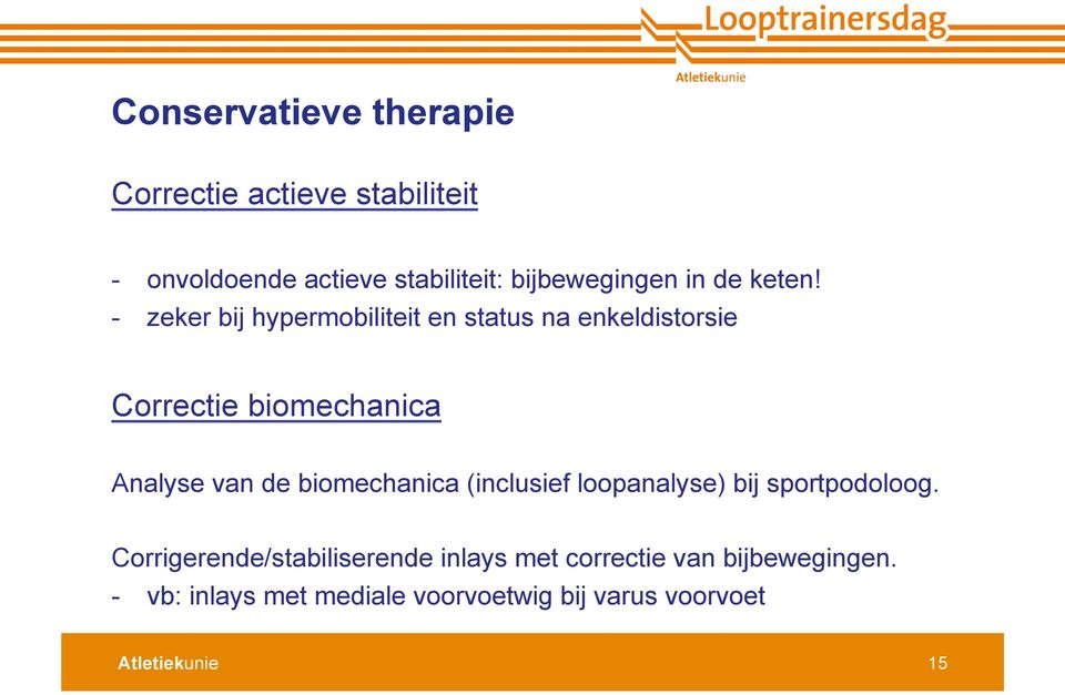 - zeker bij hypermobiliteit en status na enkeldistorsie Correctie biomechanica Analyse van de