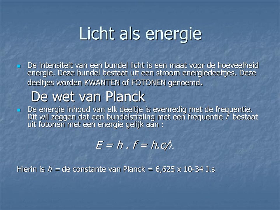 De wet van Planck De energie inhoud van elk deeltje is evenredig met de frequentie.