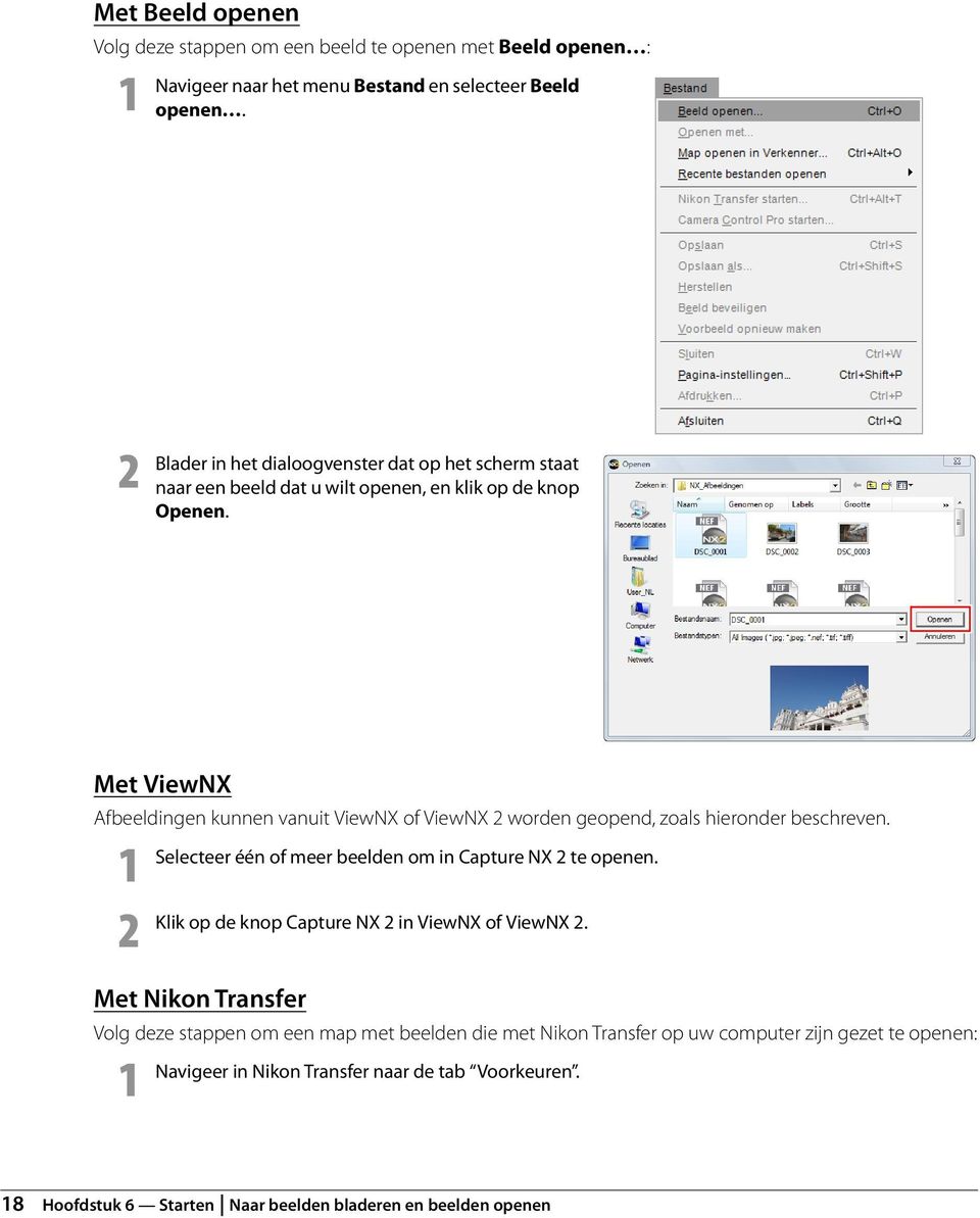 Met ViewNX Afbeeldingen kunnen vanuit ViewNX of ViewNX 2 worden geopend, zoals hieronder beschreven. 1 Selecteer één of meer beelden om in Capture NX 2 te openen.