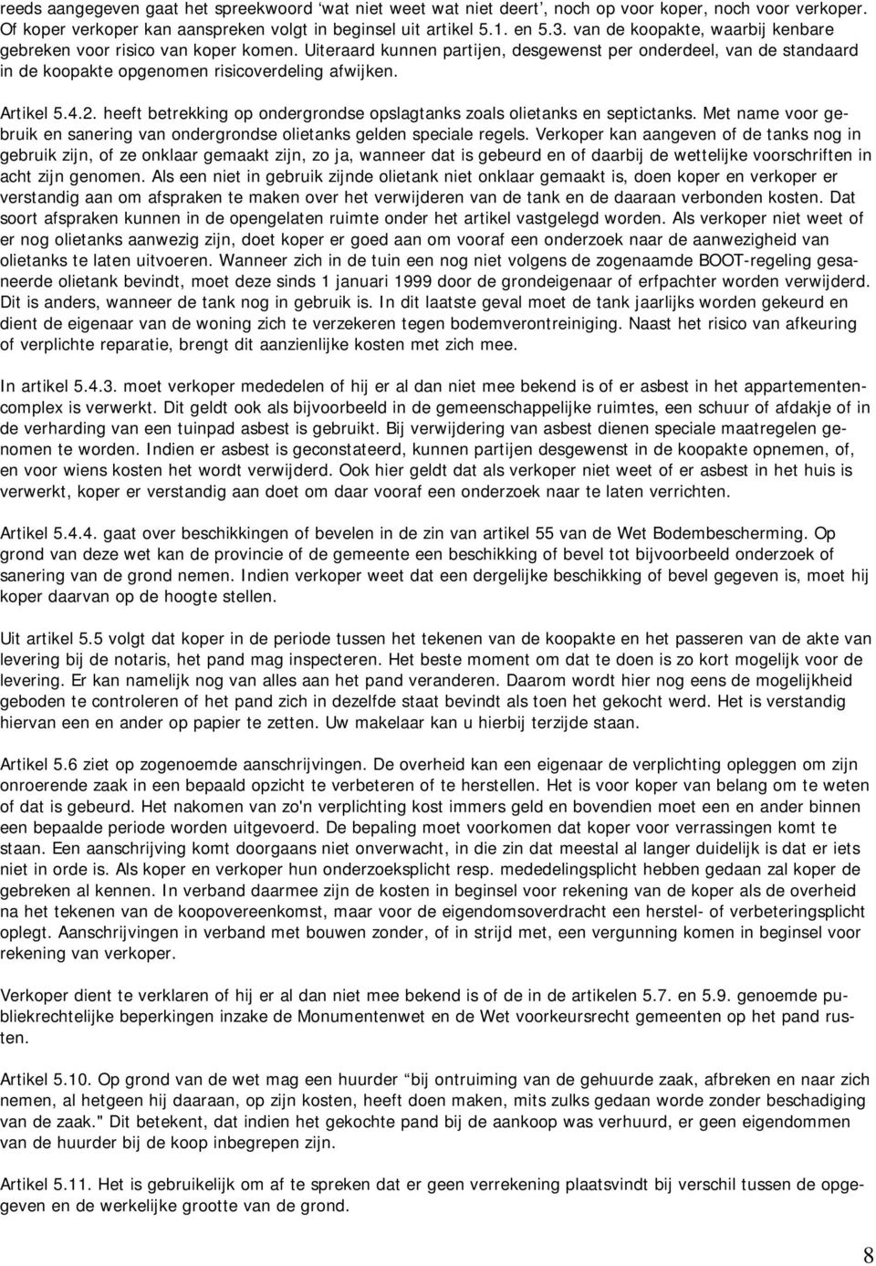 Artikel 5.4.2. heeft betrekking op ondergrondse opslagtanks zoals olietanks en septictanks. Met name voor gebruik en sanering van ondergrondse olietanks gelden speciale regels.