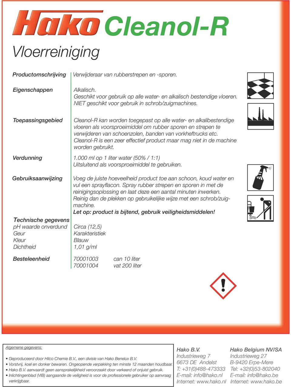 Cleanol-R is een zeer effectief product maar mag niet in de machine worden gebruikt. Verdunning 1.000 ml op 1 liter water (50% / 1:1) Uitsluitend als voorsproeimiddel te gebruiken.