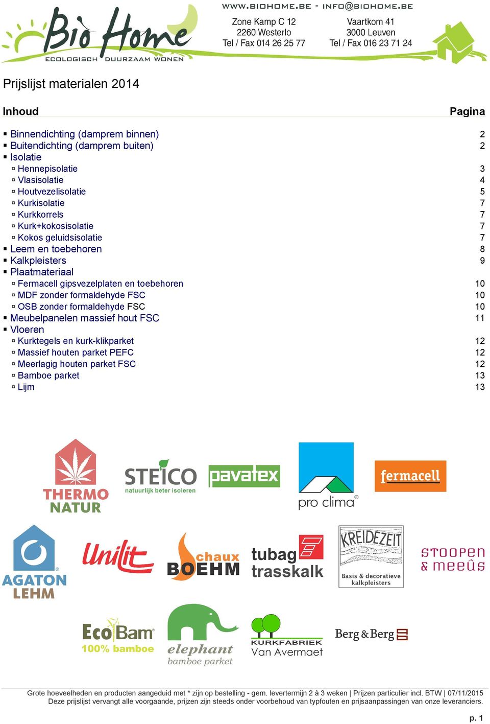 FSC OSB zonder formaldehyde FSC Meubelpanelen massief hout FSC Vloeren Kurktegels en kurk-klikparket Massief houten parket PEFC Meerlagig houten parket FSC Bamboe