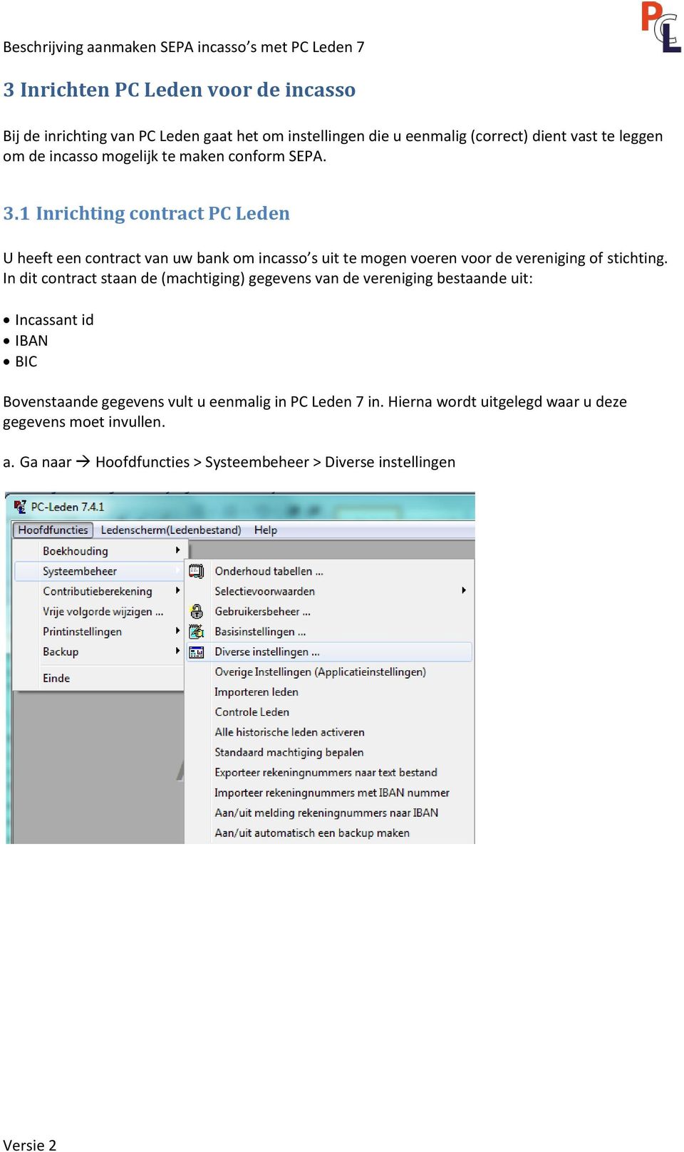 1 Inrichting contract PC Leden U heeft een contract van uw bank om incasso s uit te mogen voeren voor de vereniging of stichting.