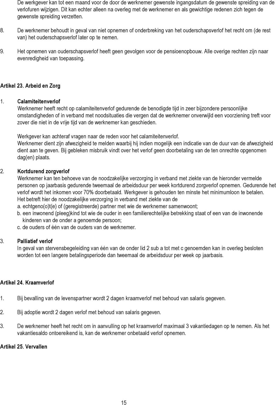 De werknemer behoudt in geval van niet opnemen of onderbreking van het ouderschapsverlof het recht om (de rest van) het ouderschapsverlof later op te nemen. 9.