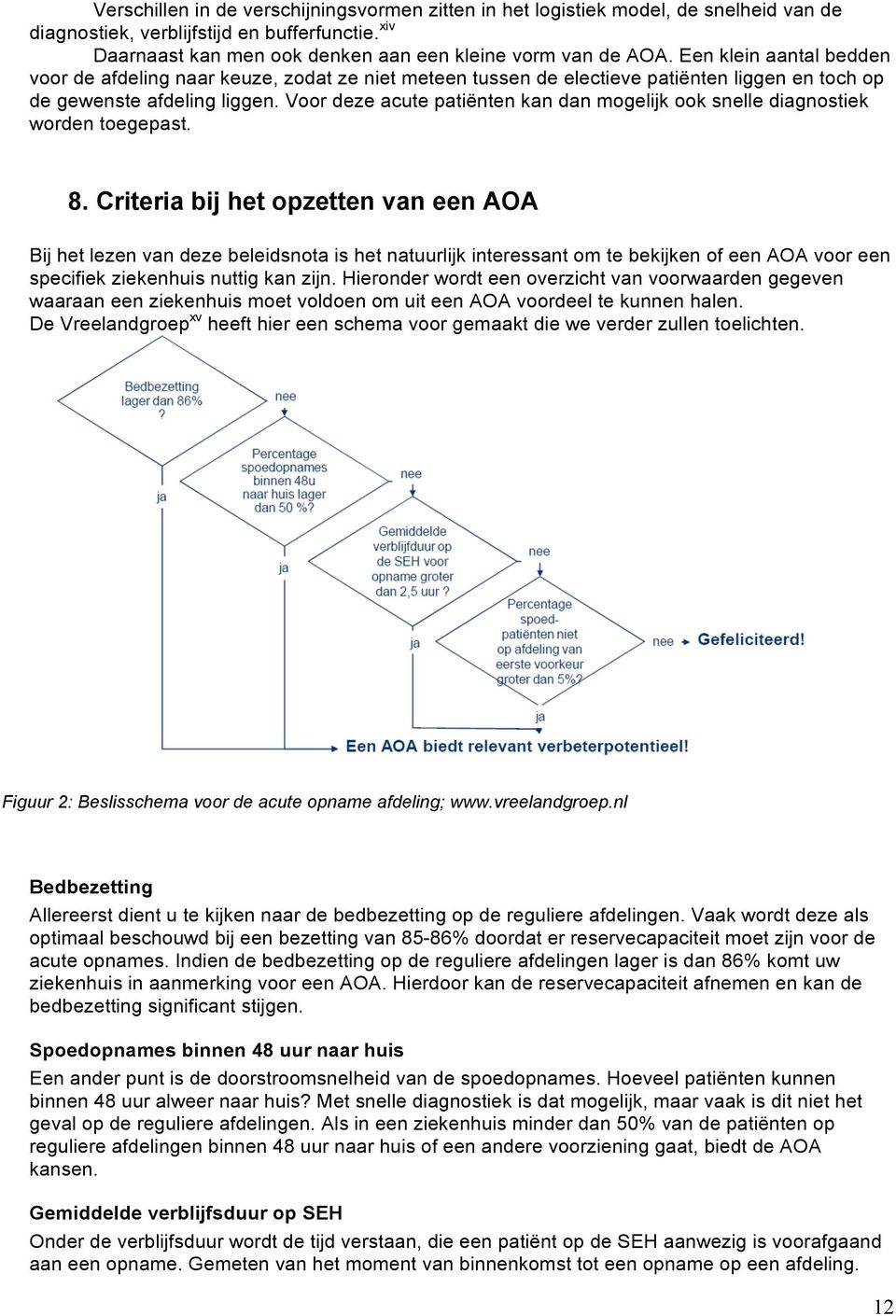 Voor deze acute patiënten kan dan mogelijk ook snelle diagnostiek worden toegepast. 8.