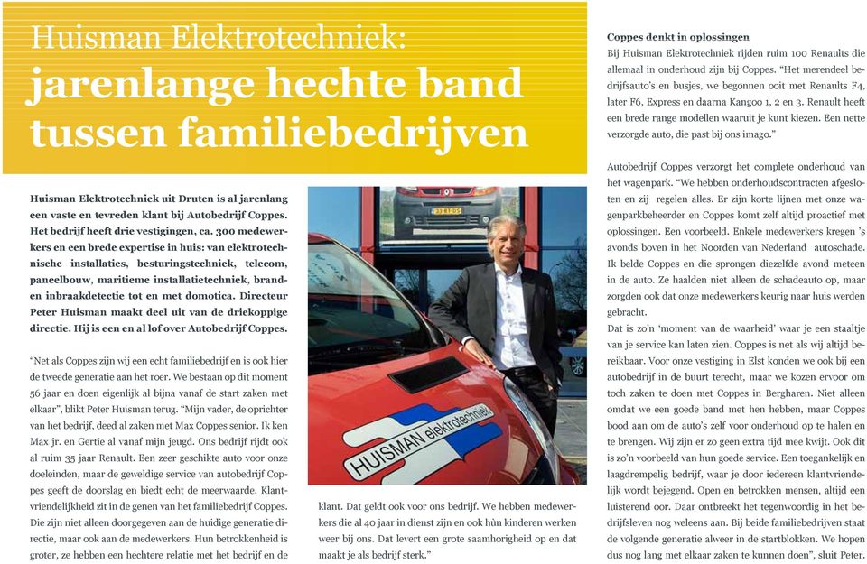 300 medewerkers en een brede expertise in huis: van elektrotechnische installaties, besturingstechniek, telecom, paneelbouw, maritieme installatietechniek, branden inbraakdetectie tot en met domotica.