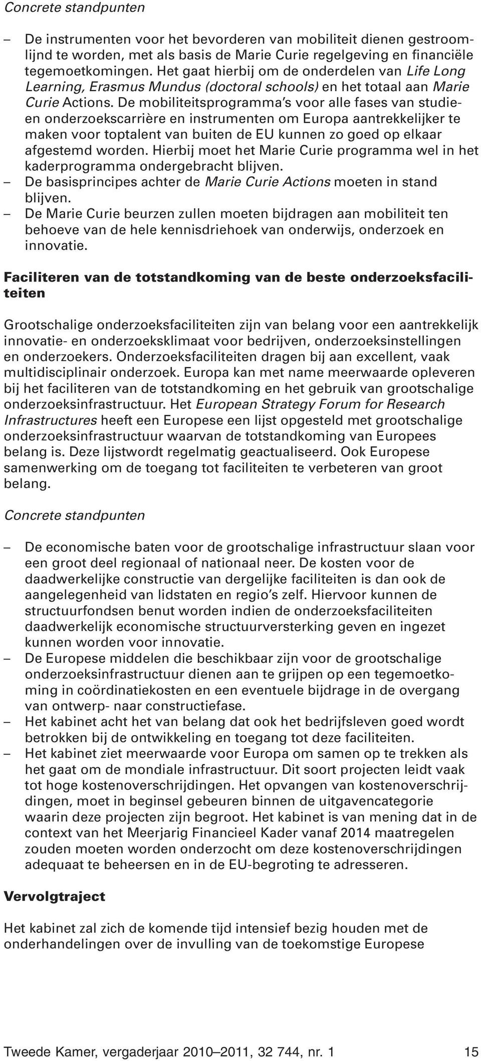 De mobiliteitsprogramma s voor alle fases van studieen onderzoekscarrière en instrumenten om Europa aantrekkelijker te maken voor toptalent van buiten de EU kunnen zo goed op elkaar afgestemd worden.