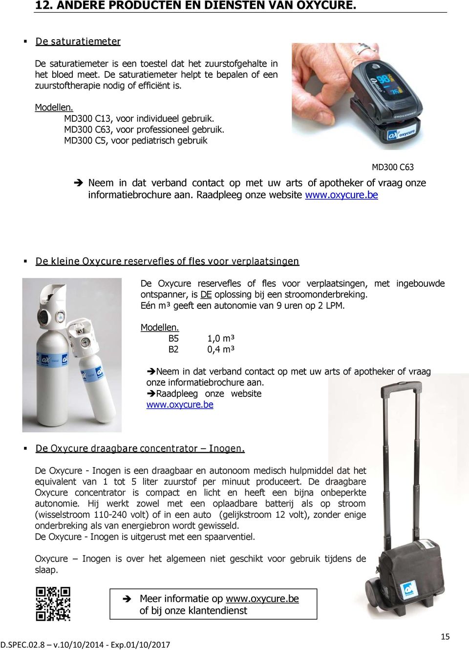 MD300 C5, voor pediatrisch gebruik MD300 C63 Neem in dat verband contact op met uw arts of apotheker of vraag onze informatiebrochure aan. Raadpleeg onze website www.oxycure.