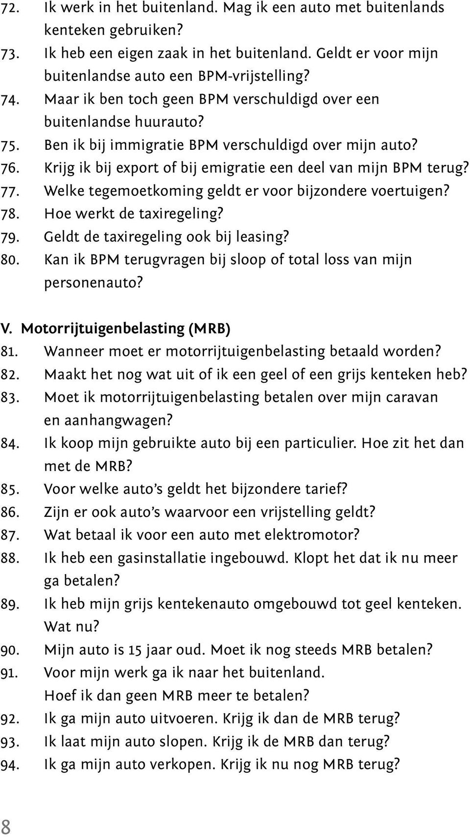 77. Welke tegemoetkoming geldt er voor bijzondere voertuigen? 78. Hoe werkt de taxiregeling? 79. Geldt de taxiregeling ook bij leasing? 80.