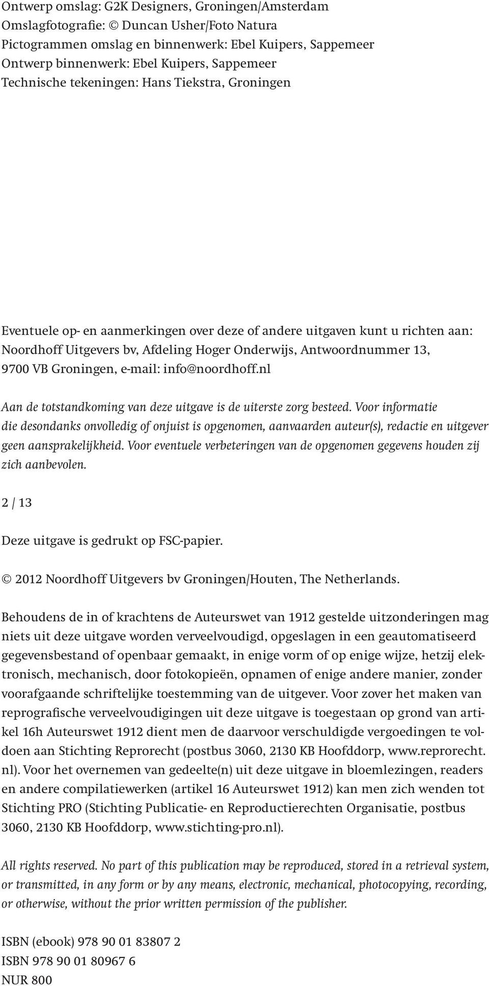 9700 VB Groningen, e-mail: info@noordhoff.nl Aan de totstandkoming van deze uitgave is de uiterste zorg besteed.