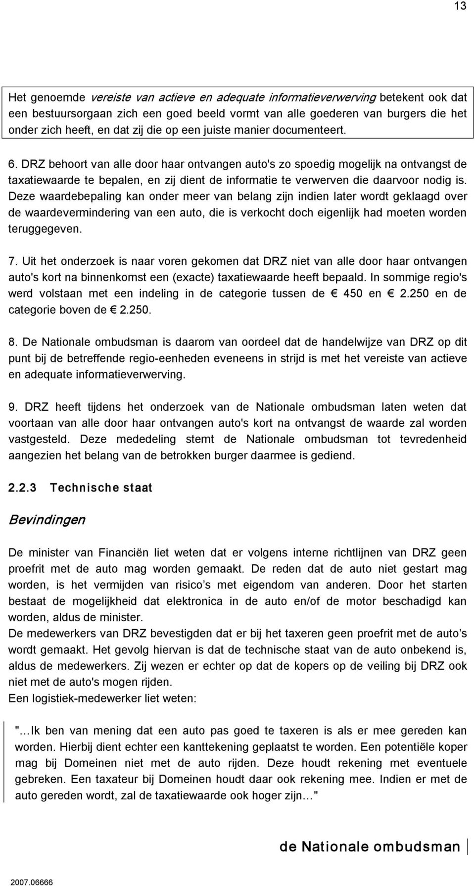 DRZ behoort van alle door haar ontvangen auto's zo spoedig mogelijk na ontvangst de taxatiewaarde te bepalen, en zij dient de informatie te verwerven die daarvoor nodig is.