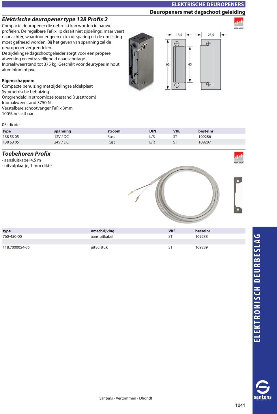 Bij het geven van spanning zal de deuropener vergrendelen. De zijdelingse dagschootgeleider zorgt voor een propere afwerking en extra veiligheid naar sabotage. Inbraakweerstand tot 375 kg.