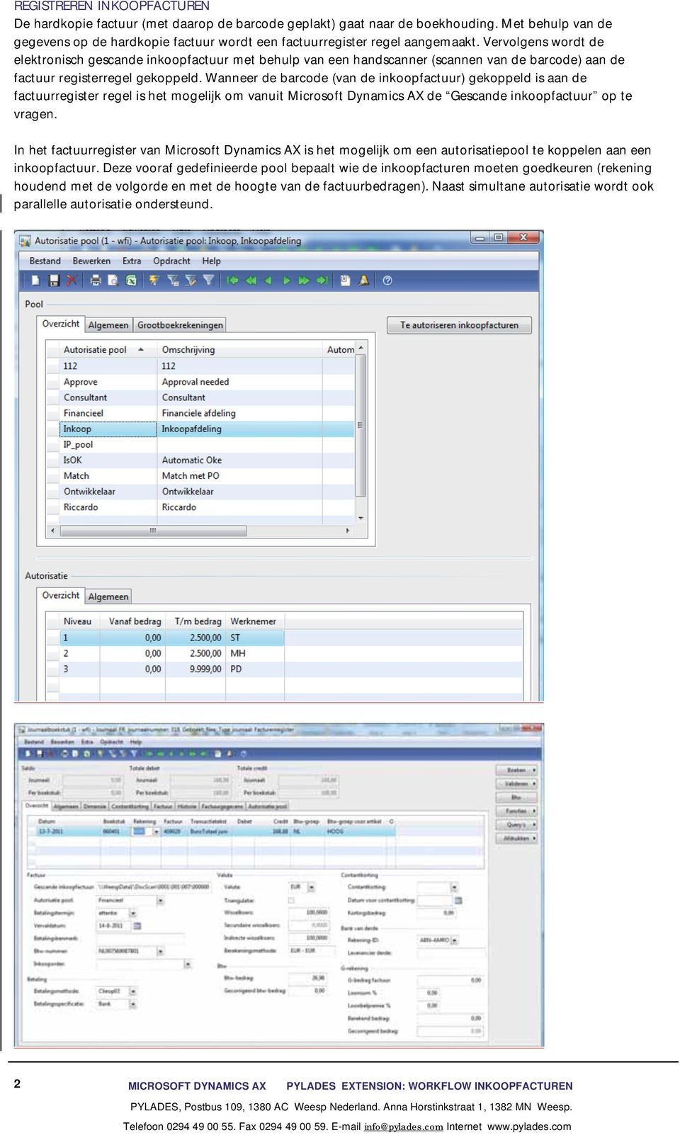 Wanneer de barcode (van de inkoopfactuur) gekoppeld is aan de factuurregister regel is het mogelijk om vanuit Microsoft Dynamics AX de Gescande inkoopfactuur op te vragen.