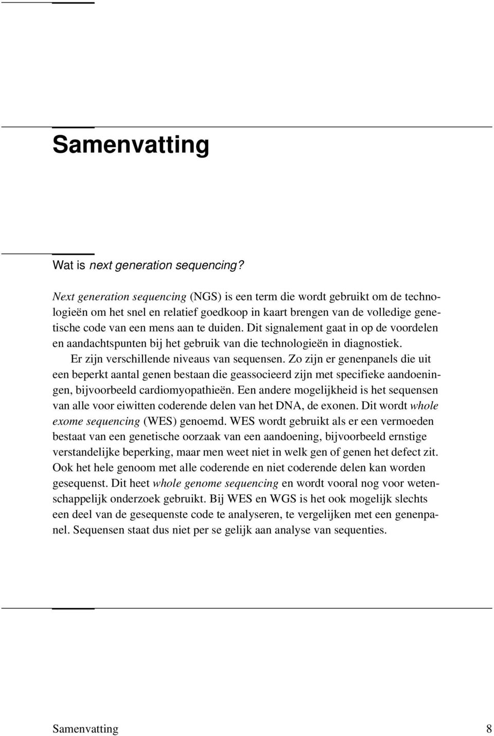 Dit signalement gaat in op de voordelen en aandachtspunten bij het gebruik van die technologieën in diagnostiek. Er zijn verschillende niveaus van sequensen.