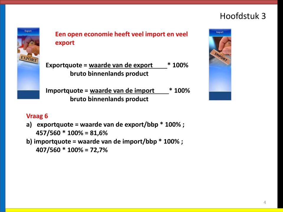 binnenlands product Vraag 6 a) exportquote = waarde van de export/bbp * 100% ;
