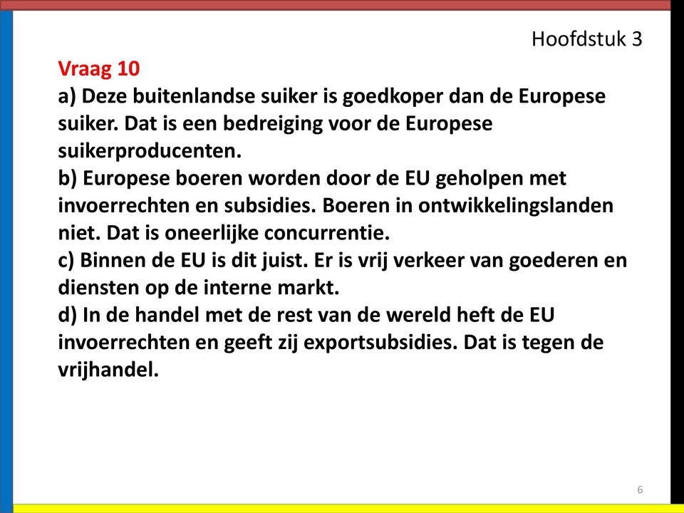 b) Europese boeren worden door de EU geholpen met invoerrechten en subsidies. Boeren in ontwikkelingslanden niet.