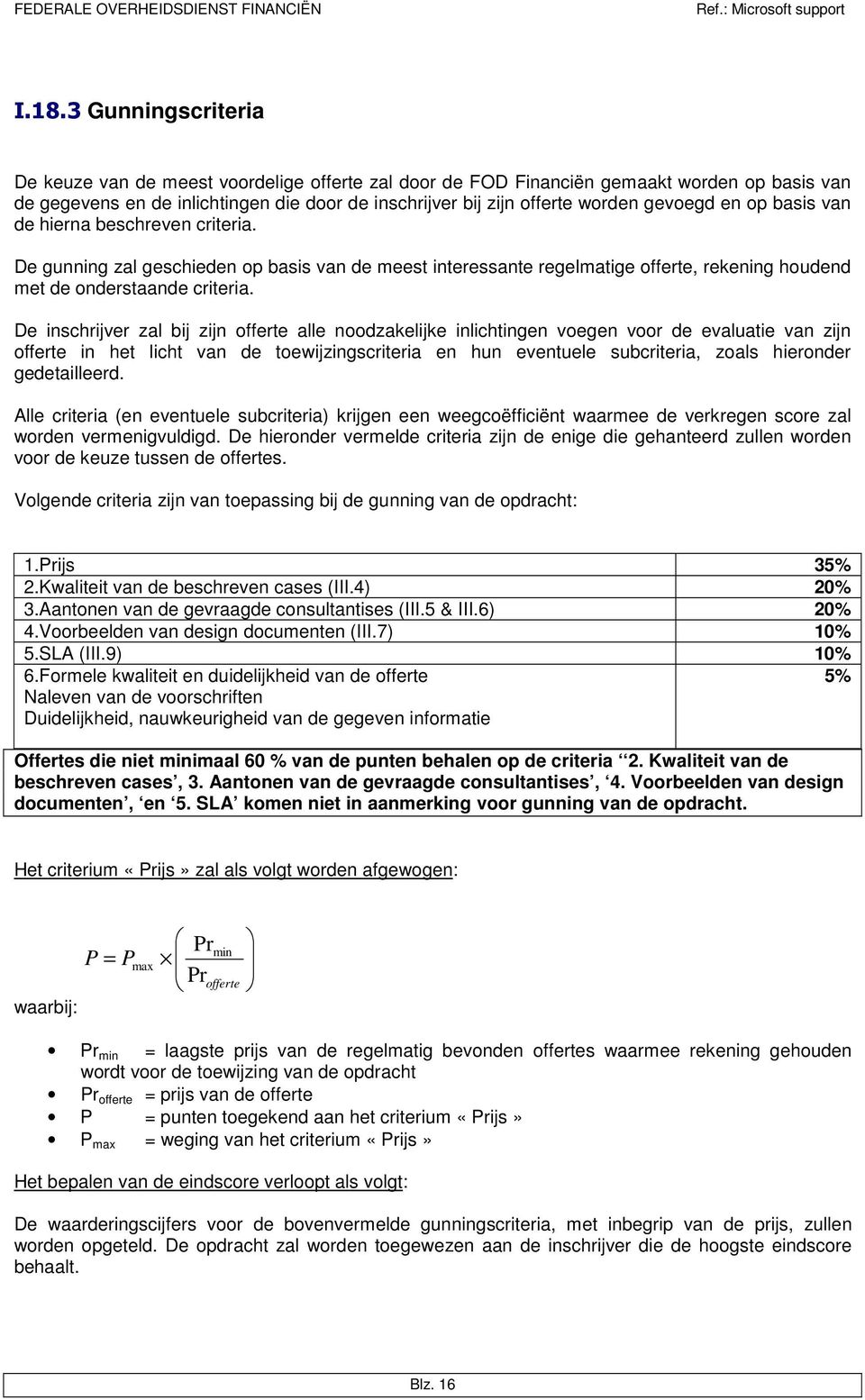 De inschrijver zal bij zijn offerte alle noodzakelijke inlichtingen voegen voor de evaluatie van zijn offerte in het licht van de toewijzingscriteria en hun eventuele subcriteria, zoals hieronder