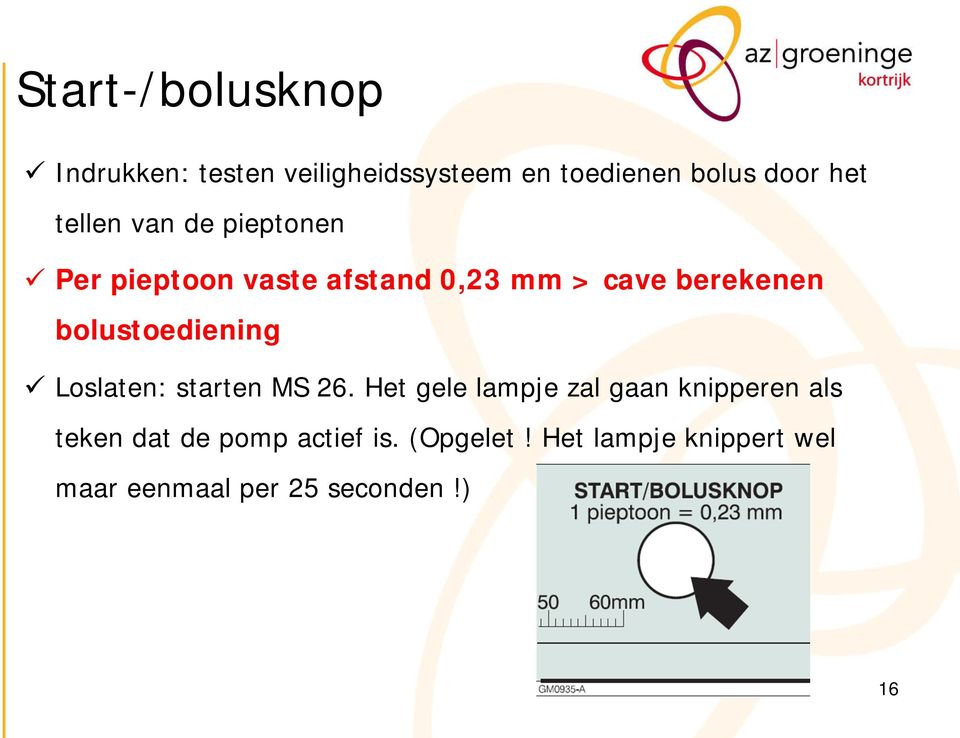 bolustoediening Loslaten: starten MS 26.