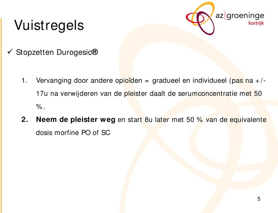 +/- 17u na verwijderen van de pleister daalt de serumconcentratie