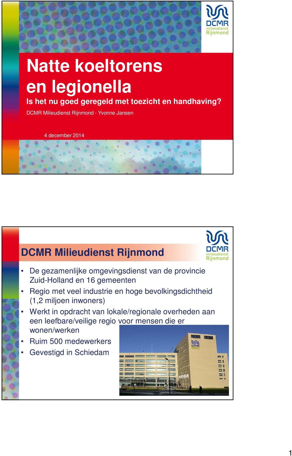 van de provincie Zuid-Holland en 16 gemeenten Regio met veel industrie en hoge bevolkingsdichtheid (1,2 miljoen