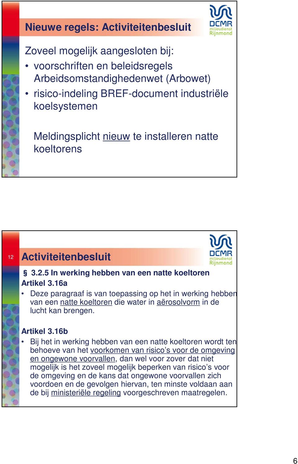 16a Deze paragraaf is van toepassing op het in werking hebben van een natte koeltoren die water in aërosolvorm in de lucht kan brengen. Artikel 3.