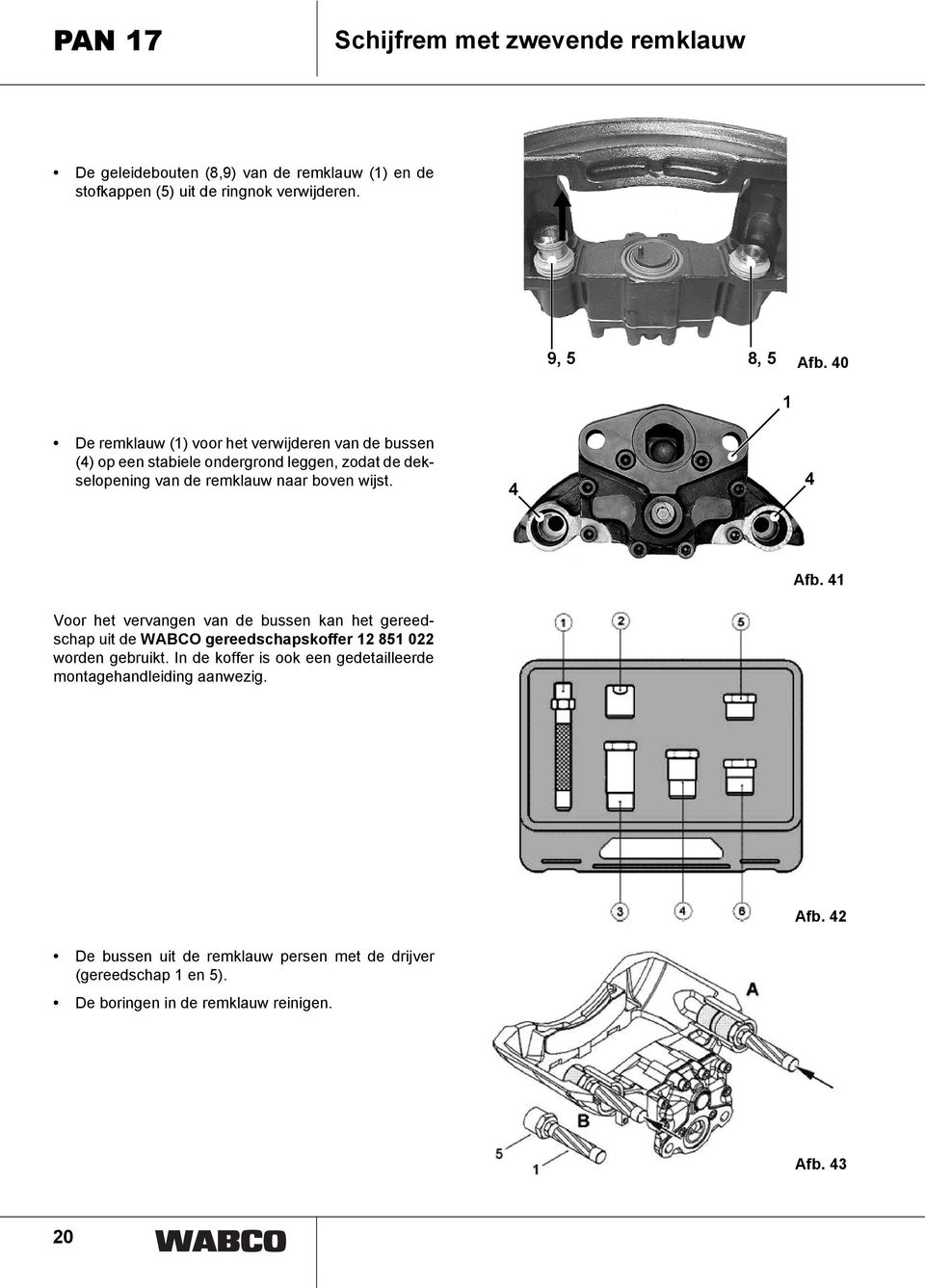 4 4 Afb. 41 Voor het vervangen van de bussen kan het gereedschap uit de WABCO gereedschapskoffer 12 851 022 worden gebruikt.