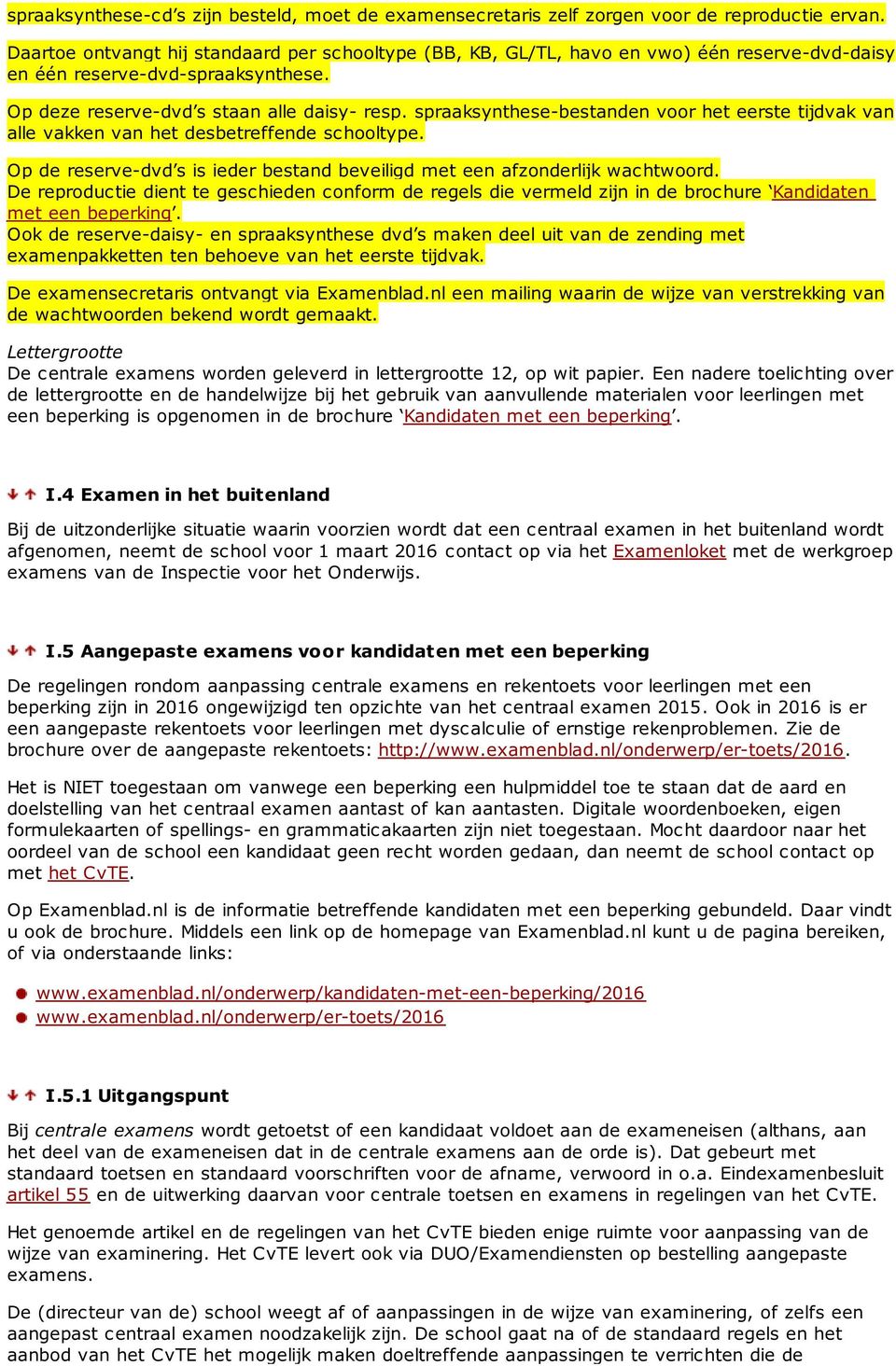 spraaksynthesebestanden voor het eerste tijdvak van alle vakken van het desbetreffende schooltype. Op de reservedvd s is ieder bestand beveiligd met een afzonderlijk wachtwoord.