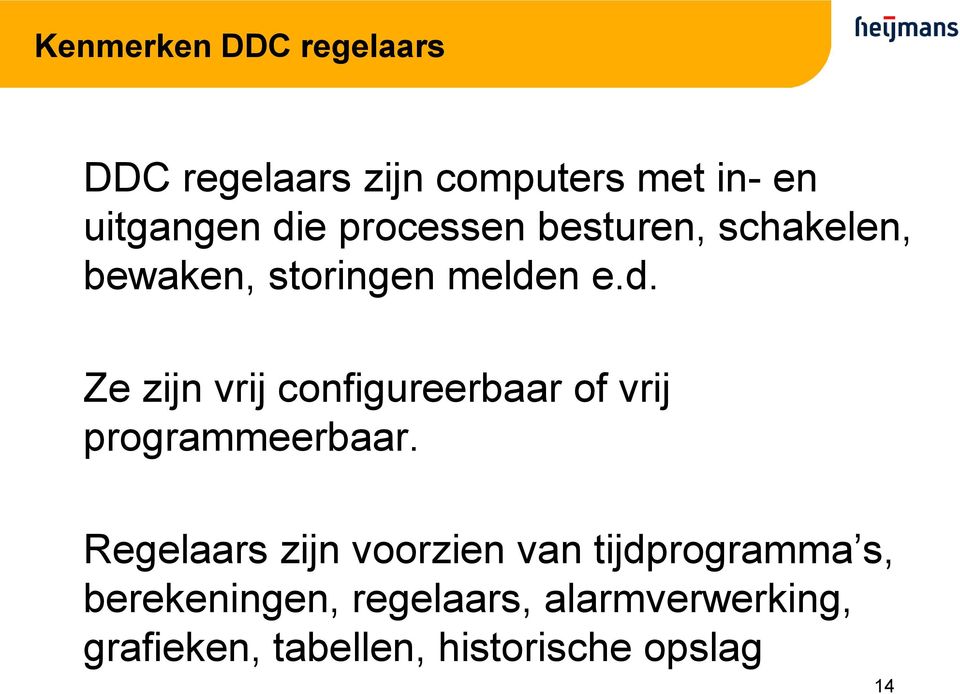 n e.d. Ze zijn vrij configureerbaar of vrij programmeerbaar.