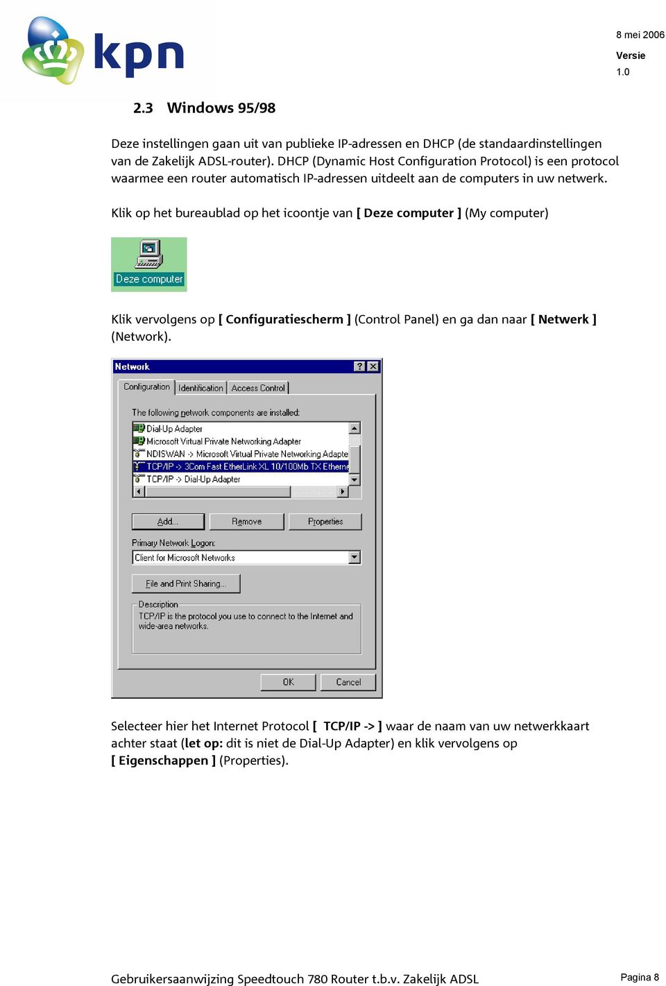 Klik op het bureaublad op het icoontje van [ Deze computer ] (My computer) Klik vervolgens op [ Configuratiescherm ] (Control Panel) en ga dan naar [ Netwerk ] (Network).