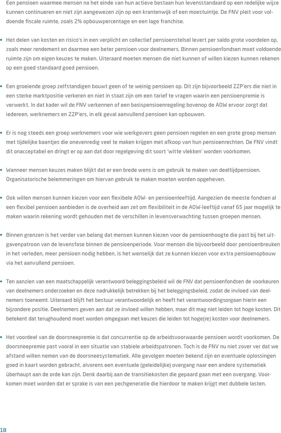 Het delen van kosten en risico s in een verplicht en collectief pensioenstelsel levert per saldo grote voordelen op, zoals meer rendement en daarmee een beter pensioen voor deelnemers.