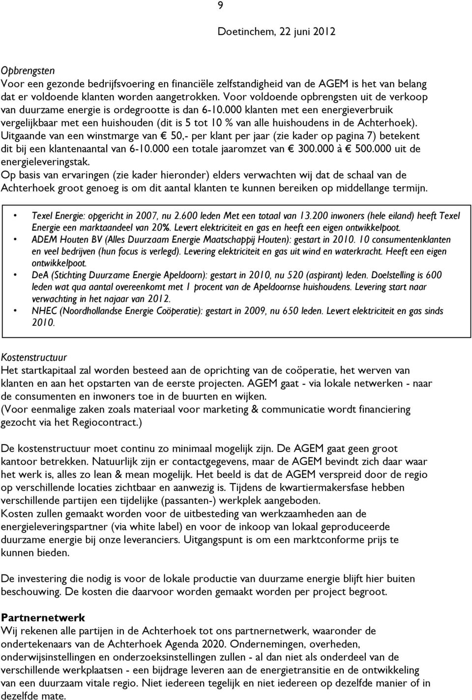 000 klanten met een energieverbruik vergelijkbaar met een huishouden (dit is 5 tot 10 % van alle huishoudens in de Achterhoek).