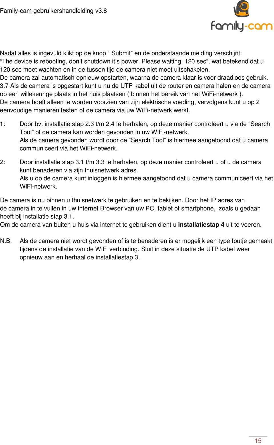 De camera zal automatisch opnieuw opstarten, waarna de camera klaar is voor draadloos gebruik. 3.