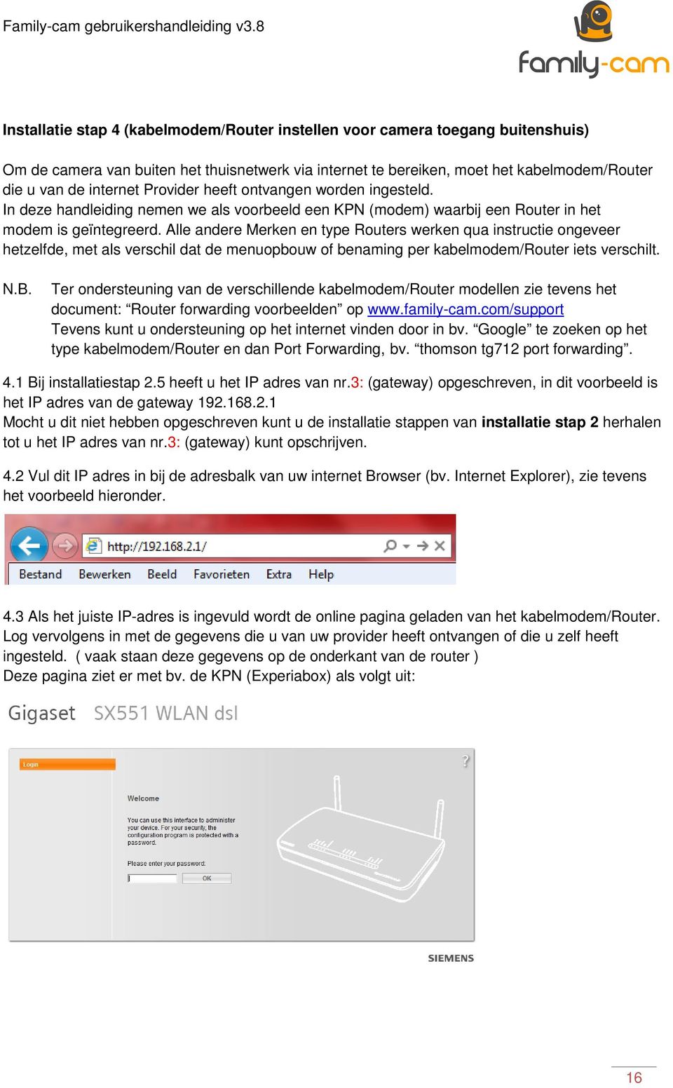 Alle andere Merken en type Routers werken qua instructie ongeveer hetzelfde, met als verschil dat de menuopbouw of benaming per kabelmodem/router iets verschilt. N.B.